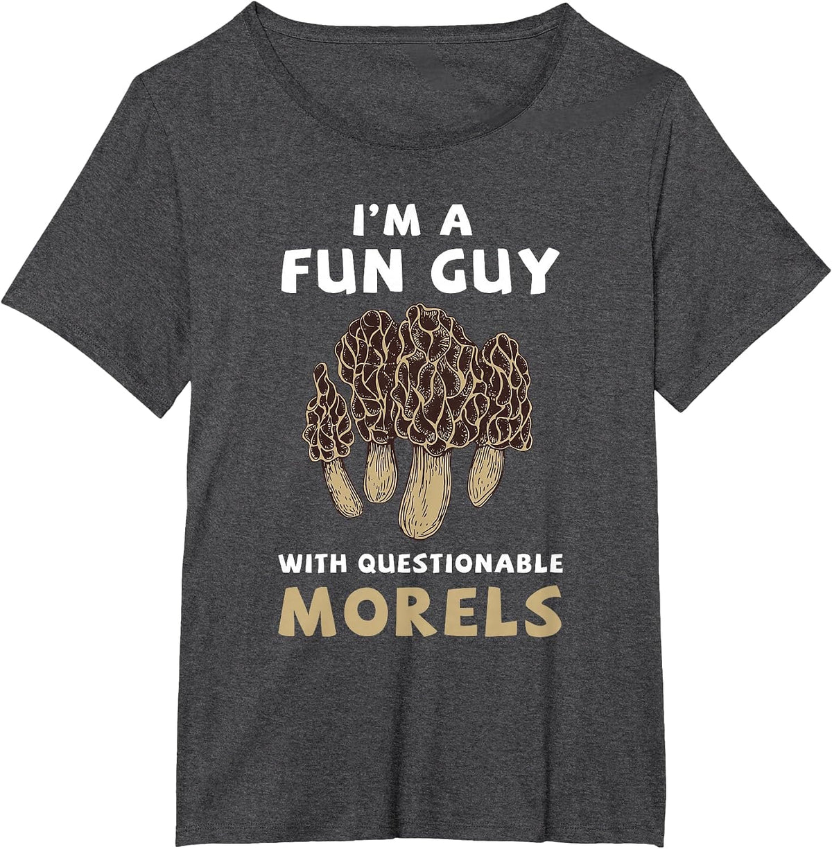 I'm A Fun Guy with Questionable Morels Funny Mushroom T-Shirt - Dark Heather Grey