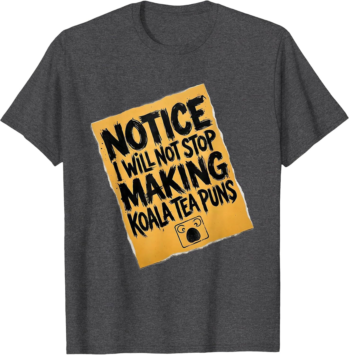Men's Notice: I Will Not Stop Making Koala Tea Puns Funny T-Shirt - Dark Heather Grey