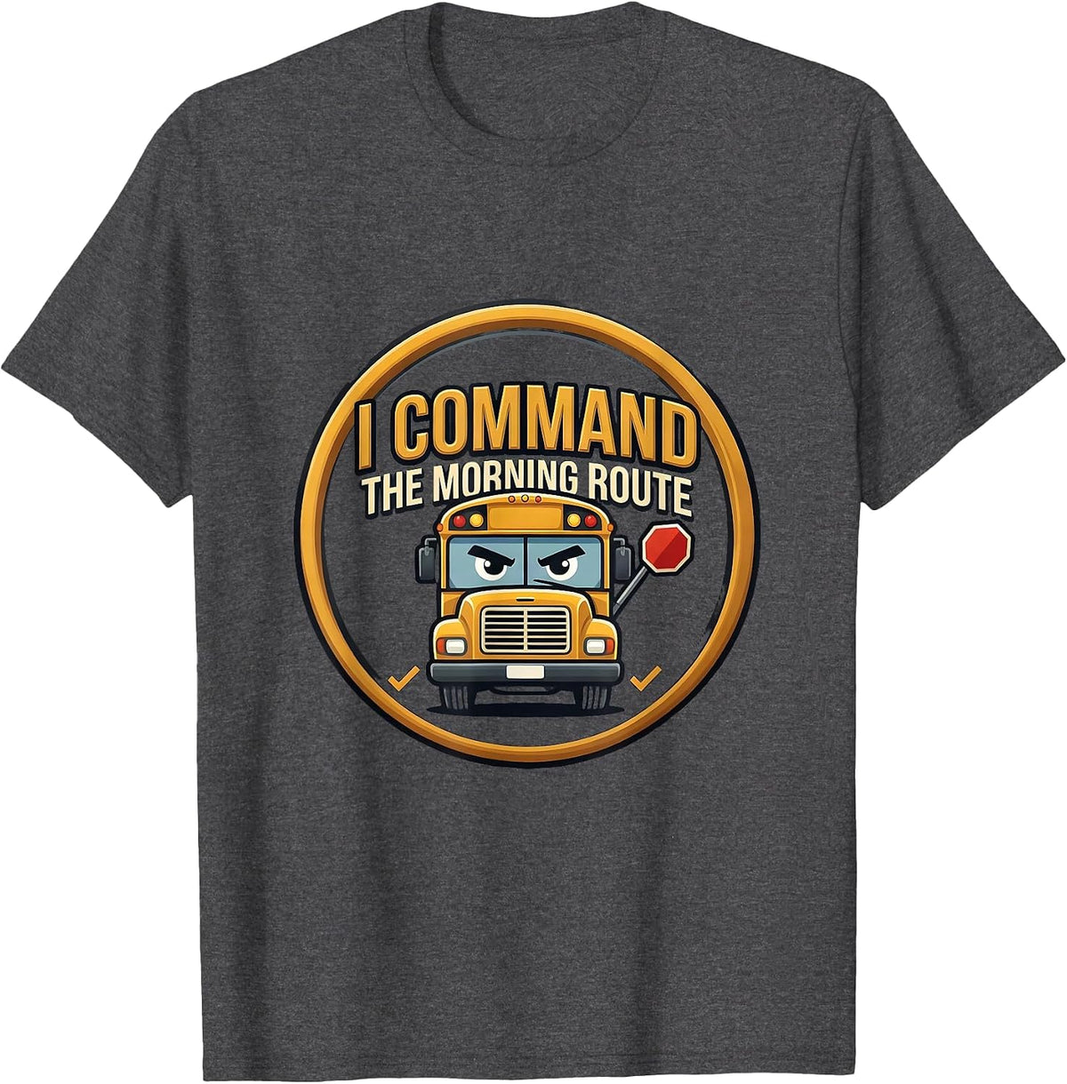Men's I Command The Morning Route Funny School Bus Driver T-Shirt - Dark Heather Grey