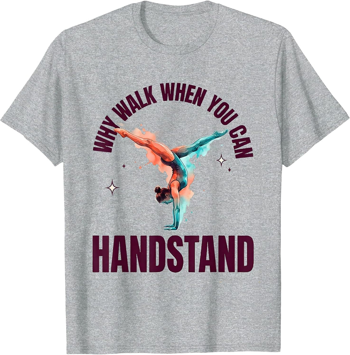 Men's Why Walk When You Can Handstand Playful Gymnastics Girl T-Shirt - Heather Grey