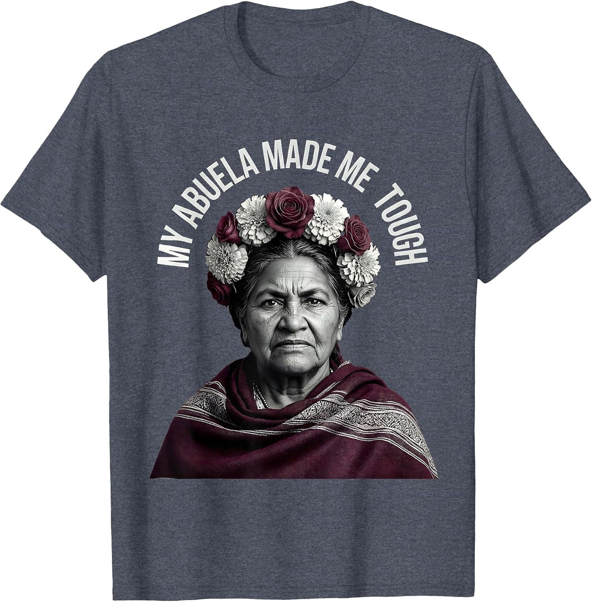 My Abuela Made Me Tough Mexican Heritage Design T-Shirt - Heather Blue