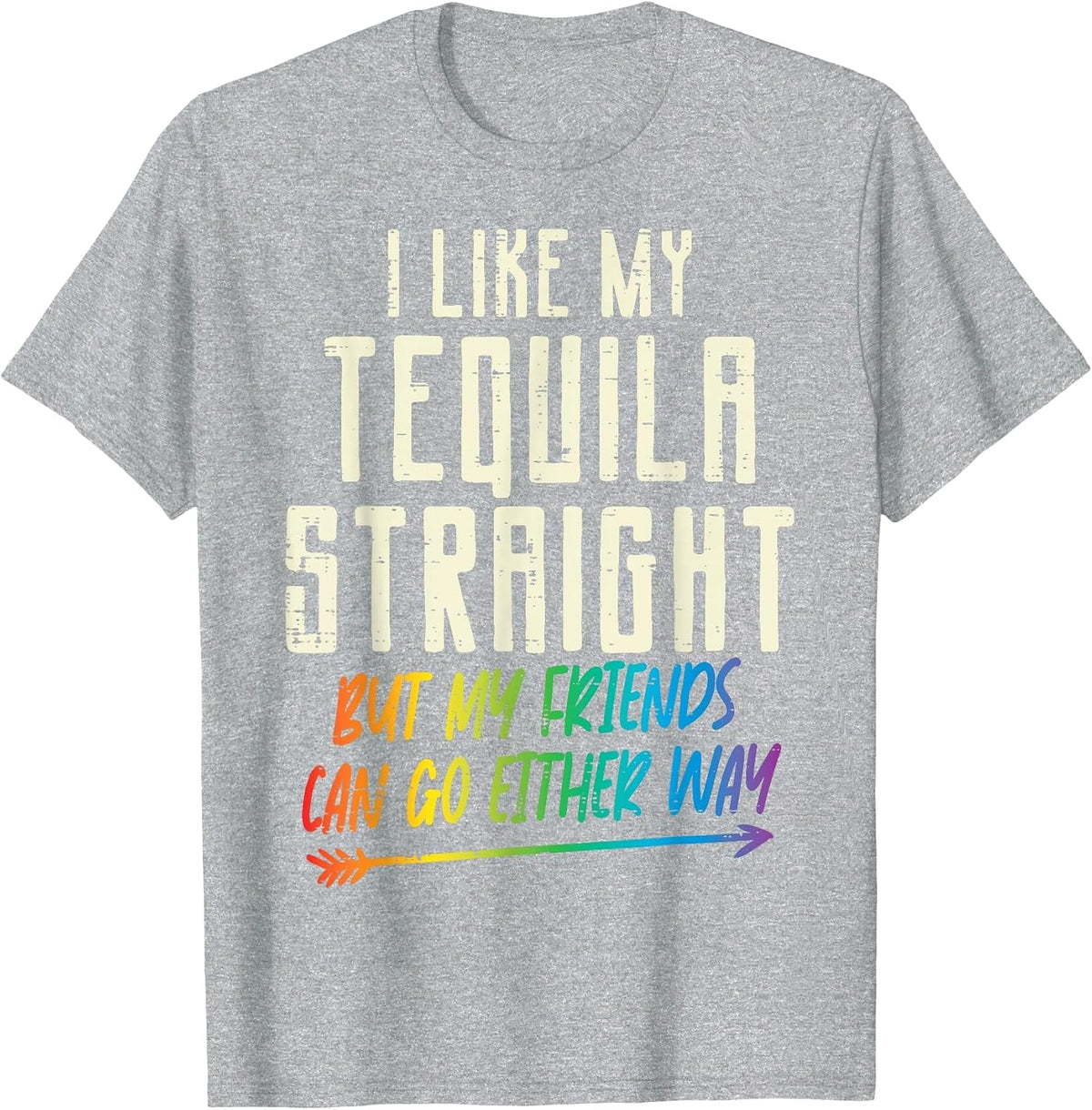 Tequila Straight Friends Either Way Gay Pride Ally LGBTQ T-Shirt - Heather Grey
