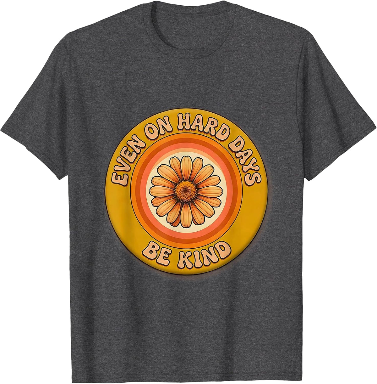 Even On Hard Days Be Kind Inspirational Design T-Shirt - Dark Heather Grey