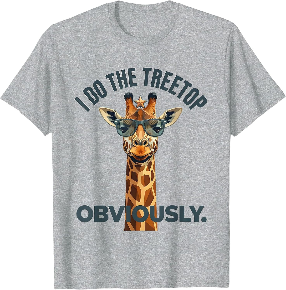 Men's I Do The Treetop Obviously Funny Giraffe Sunglasses Animal T-Shirt - Heather Grey