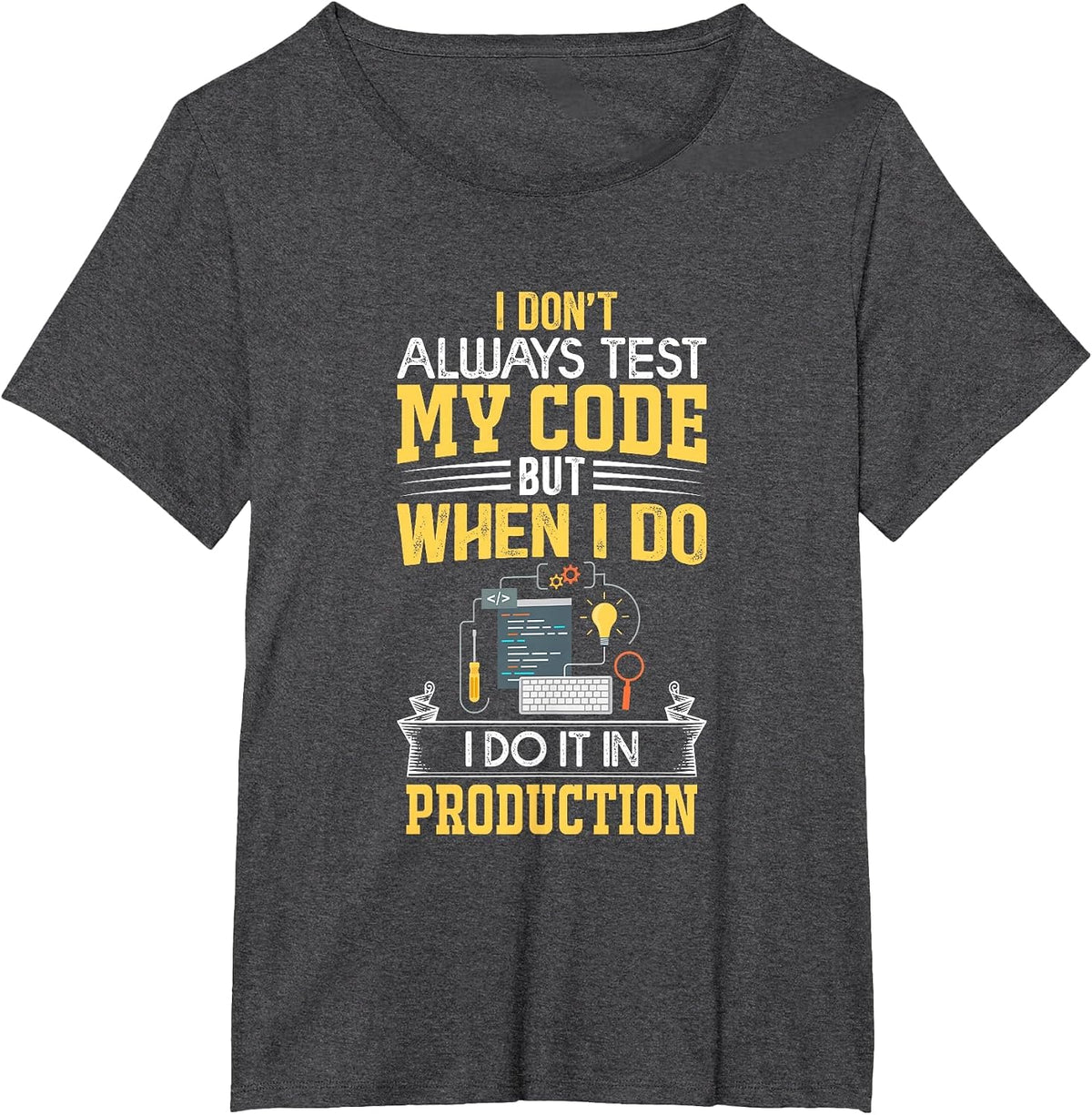 I Don't Always Test My Code - Only in Prod Funny Coders' T-Shirt - Dark Heather Grey