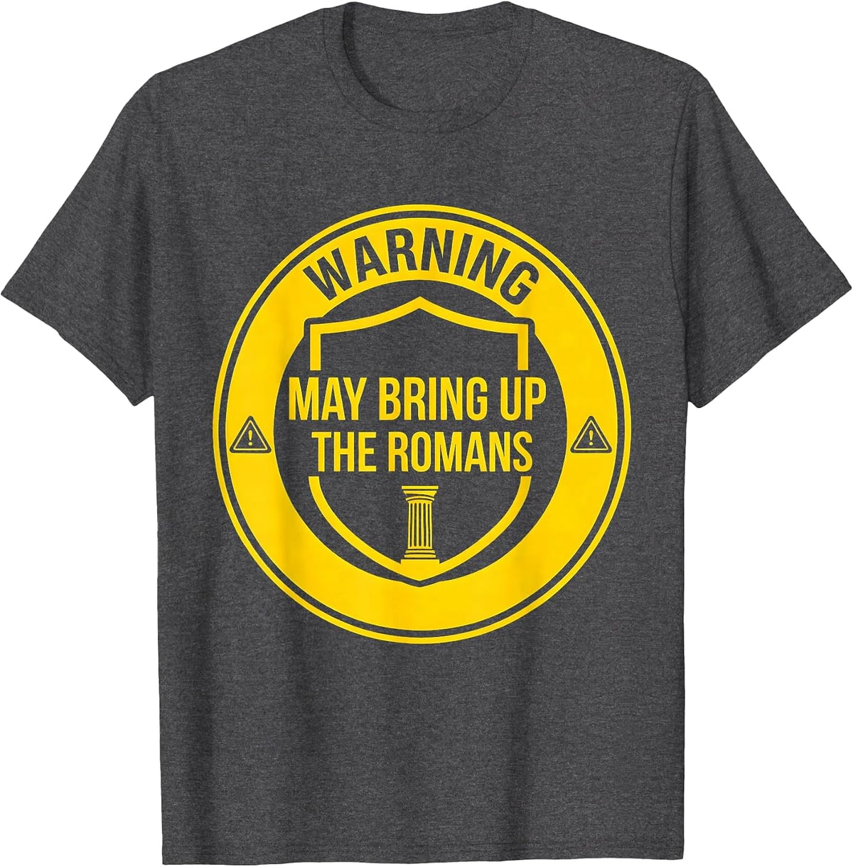 Warning: May Bring Up The Romans Funny History Teacher Humor T-Shirt - Dark Heather Grey