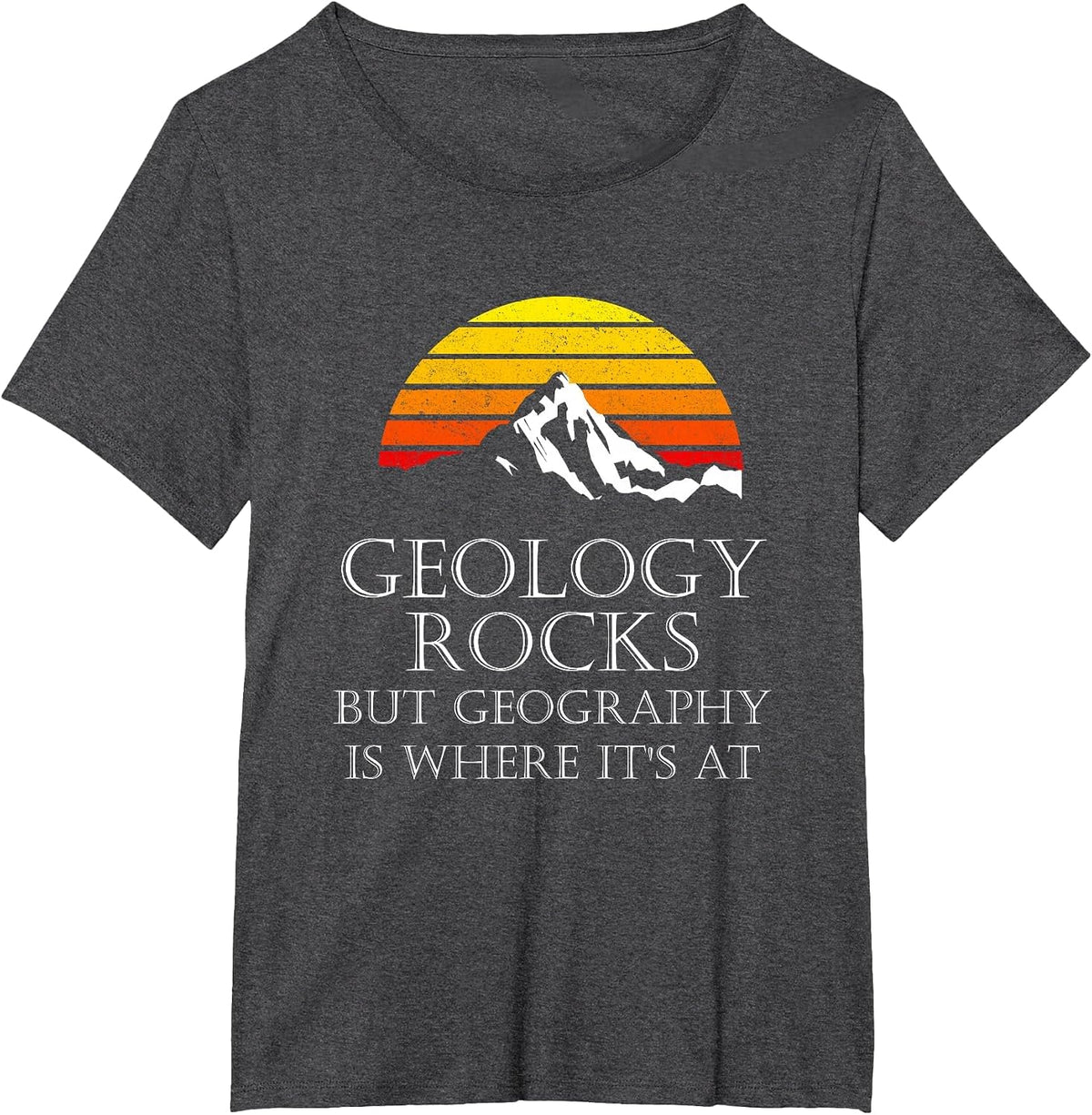 Geology Rocks But Geography is Where It's At Funny Retro T-Shirt - Dark Heather Grey