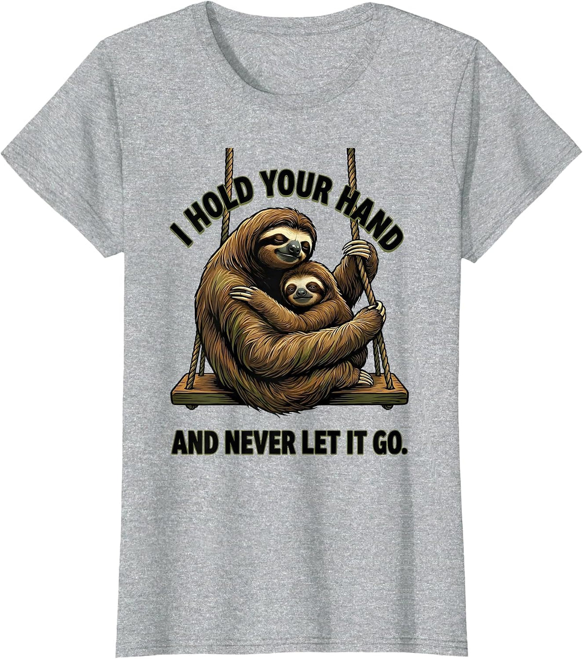 Women's I Hold Your Hand And Never Let It Go Funny Sloth Lover Gift T-Shirt - Heather Grey