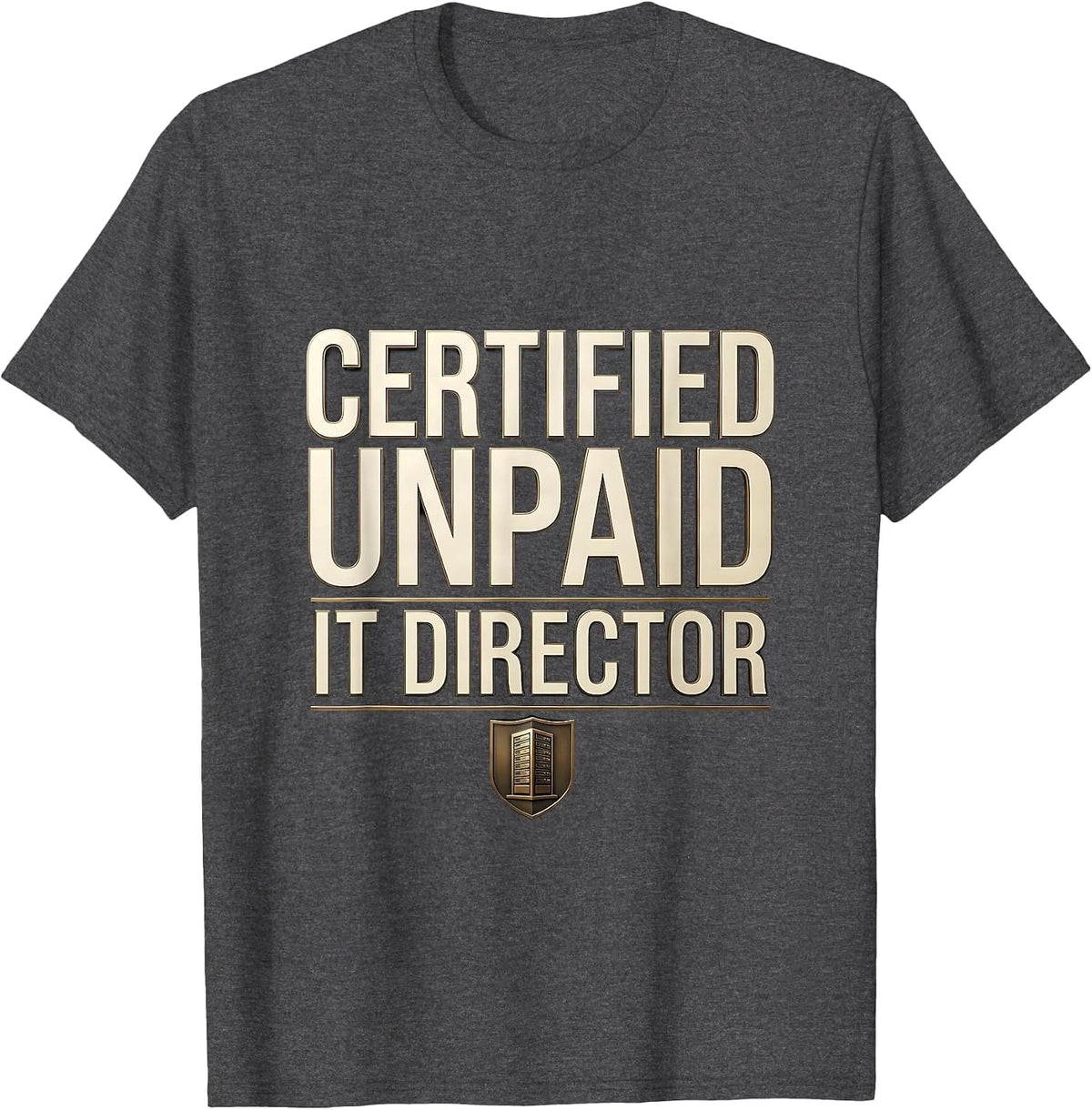 Certified Unpaid IT Director Funny Sarcastic Tech Support T-Shirt - Dark Heather Grey