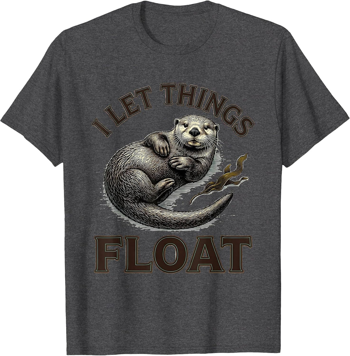 I Let Things Float Funny Sea Otter Lover Animal Humor T-Shirt - Dark Heather Grey