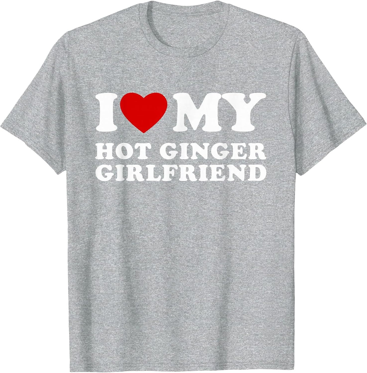 I Love My Hot Ginger Girlfriend I Heart My Hot Girlfriend T-Shirt - Heather Grey