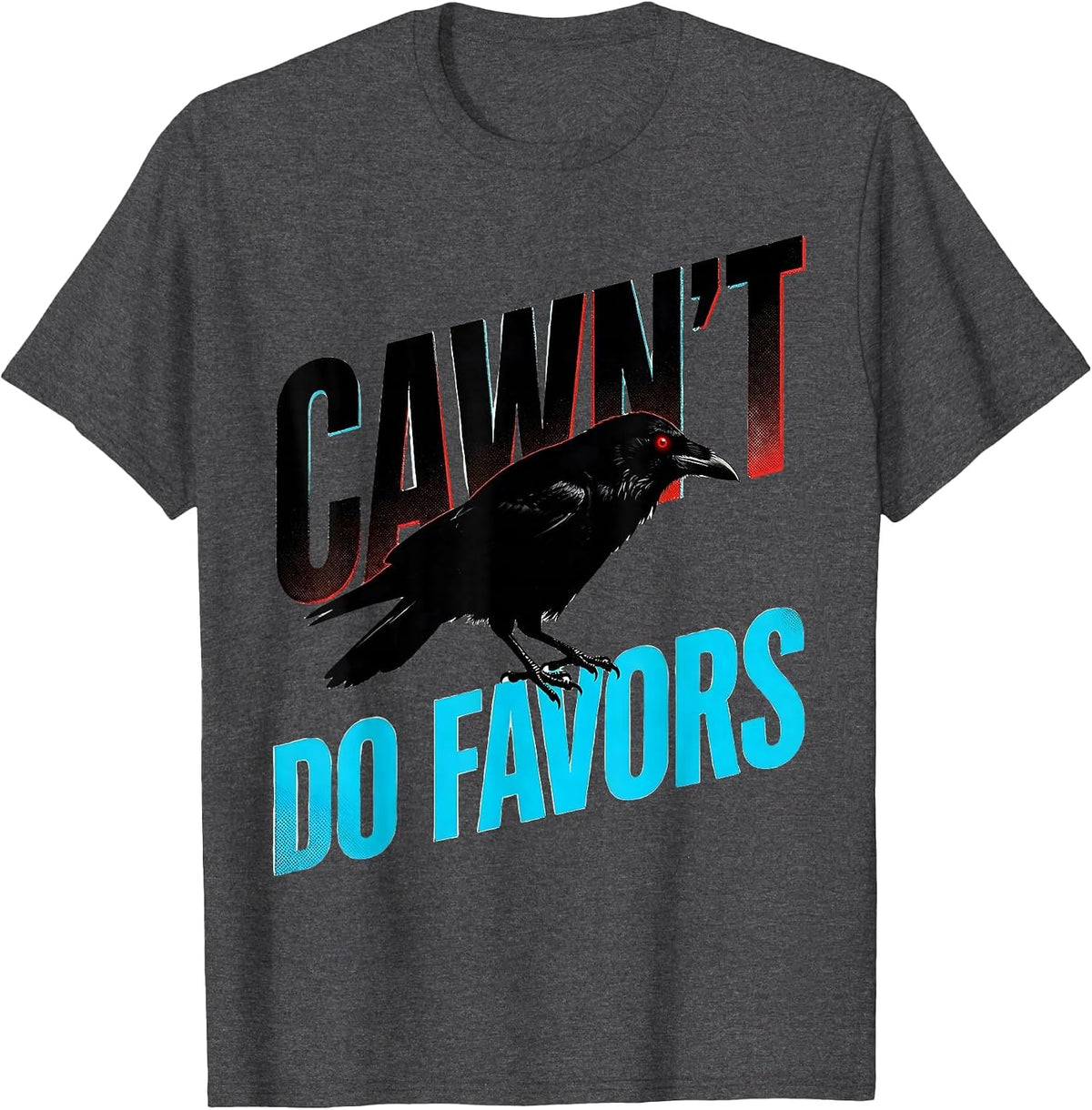 Cawn't Do Favors New Wave Gothic Crow Dark Humor T-Shirt - Dark Heather Grey