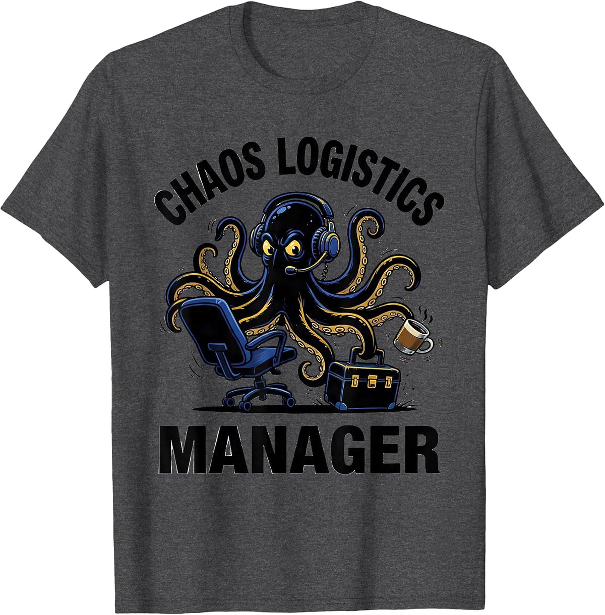 CHAOS LOGISTICS MANAGER Funny Sarcastic Humor T-Shirt - Dark Heather Grey