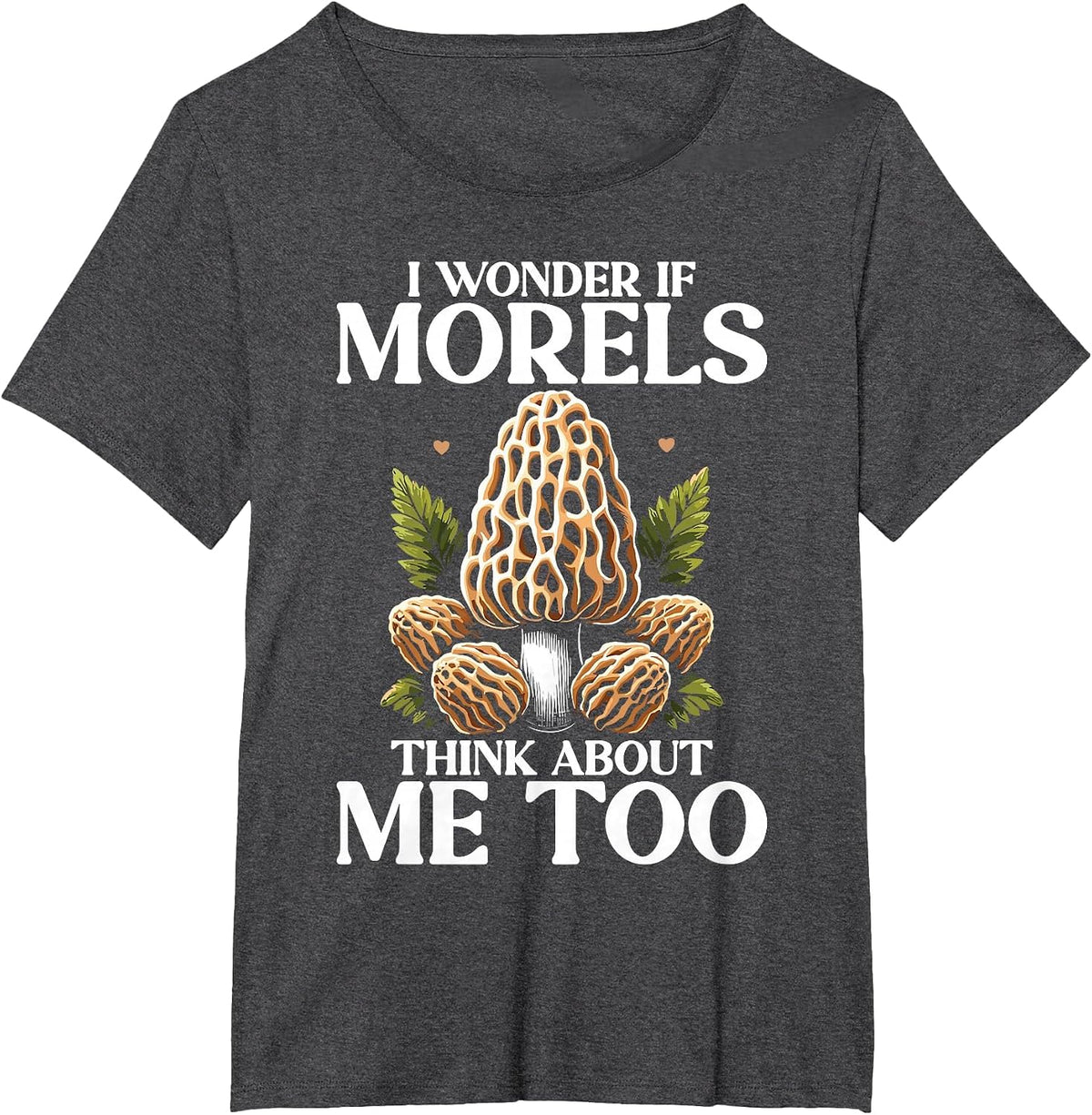 Funny Mushroom Lover Morel Hunting Quote T-Shirt - Dark Heather Grey