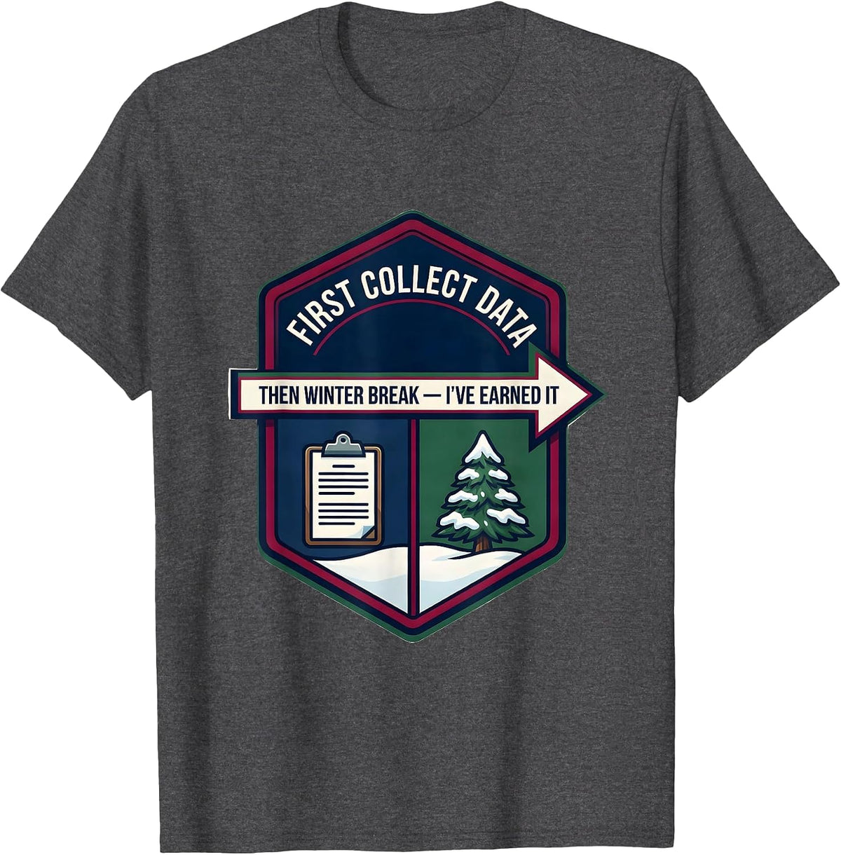 Men's First Collect Data Then Winter Break I've Earned It Teacher T-Shirt - Dark Heather Grey