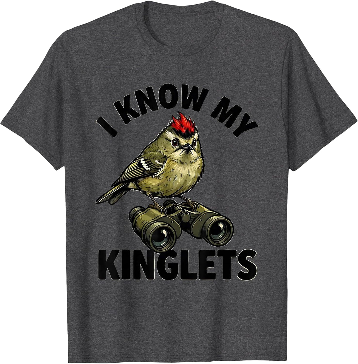 I Know My Kinglets Funny Birdwatching Birding Hobbyist Humor T-Shirt - Dark Heather Grey