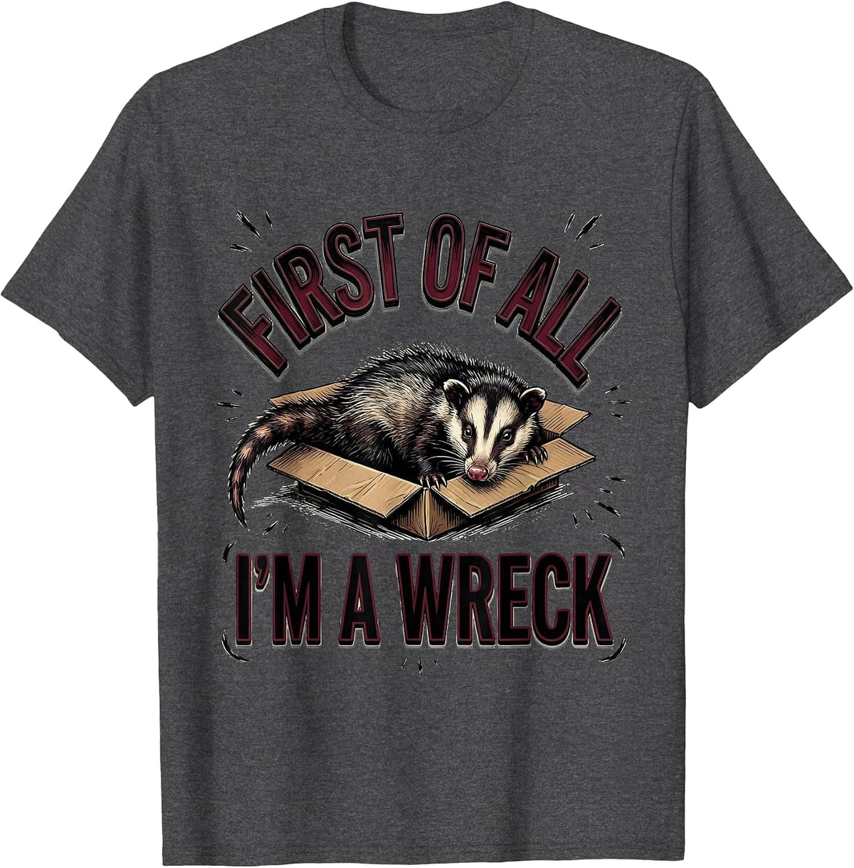 First Of All I'm A Wreck Funny Opossum Possum Meme Humor T-Shirt - Dark Heather Grey