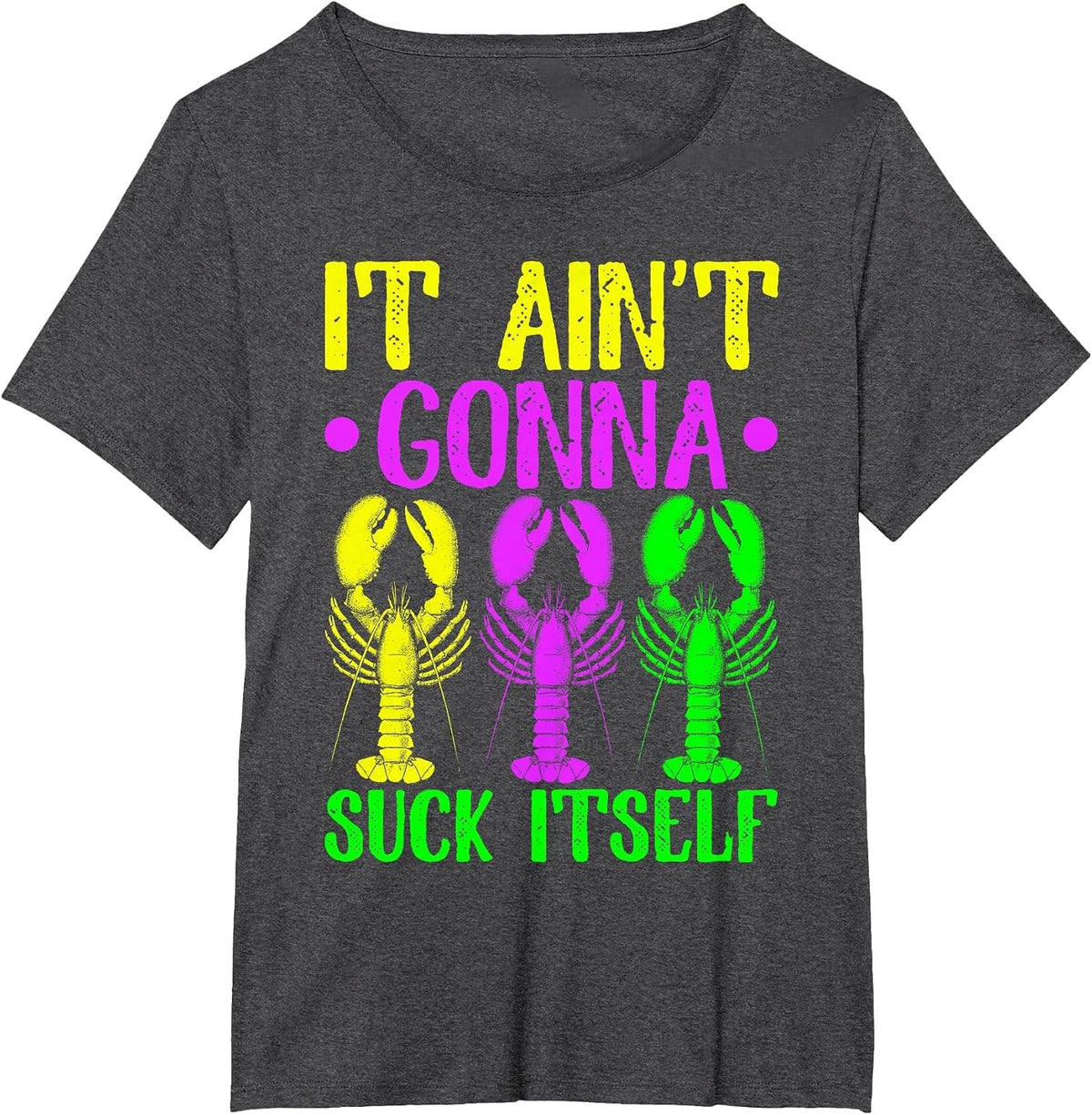 It Ain't Gonna Suck Itself Crawfish Mardi Gras New Orleans T-Shirt - Dark Heather Grey