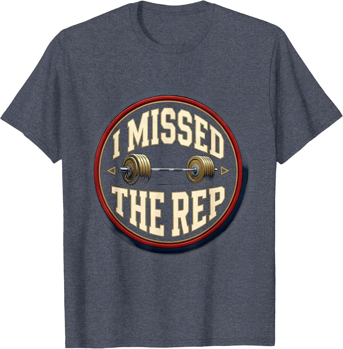I Missed The Rep Funny Weightlifting Gym Workout Humor T-Shirt - Heather Blue