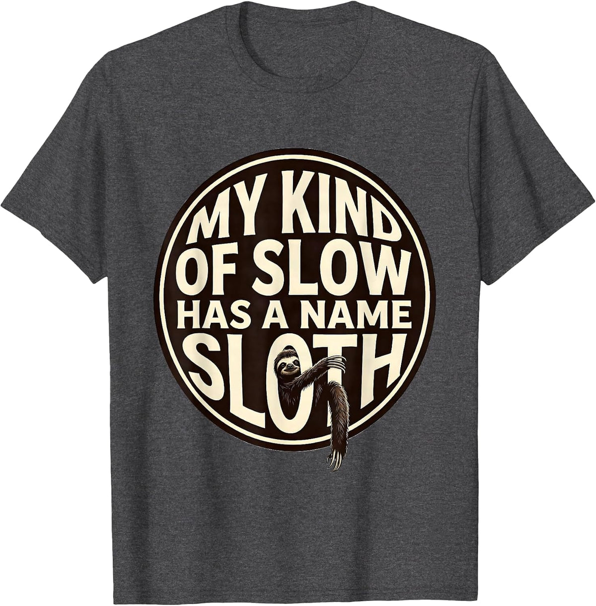 My Kind Of Slow Has A Name Sloth Funny Animal Lover Humor T-Shirt - Dark Heather Grey