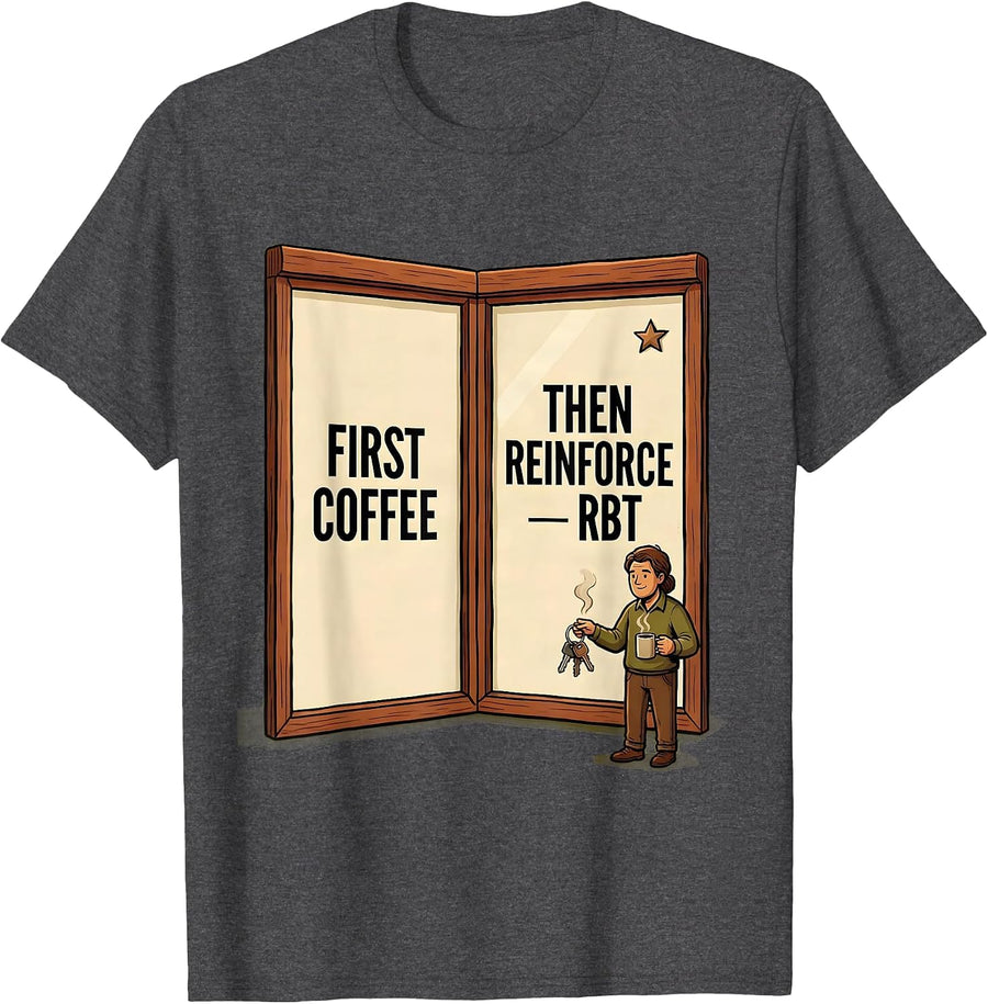 Men's First Coffee, Then Reinforce RBT Funny ABA Behavior T-Shirt - Dark Heather Grey