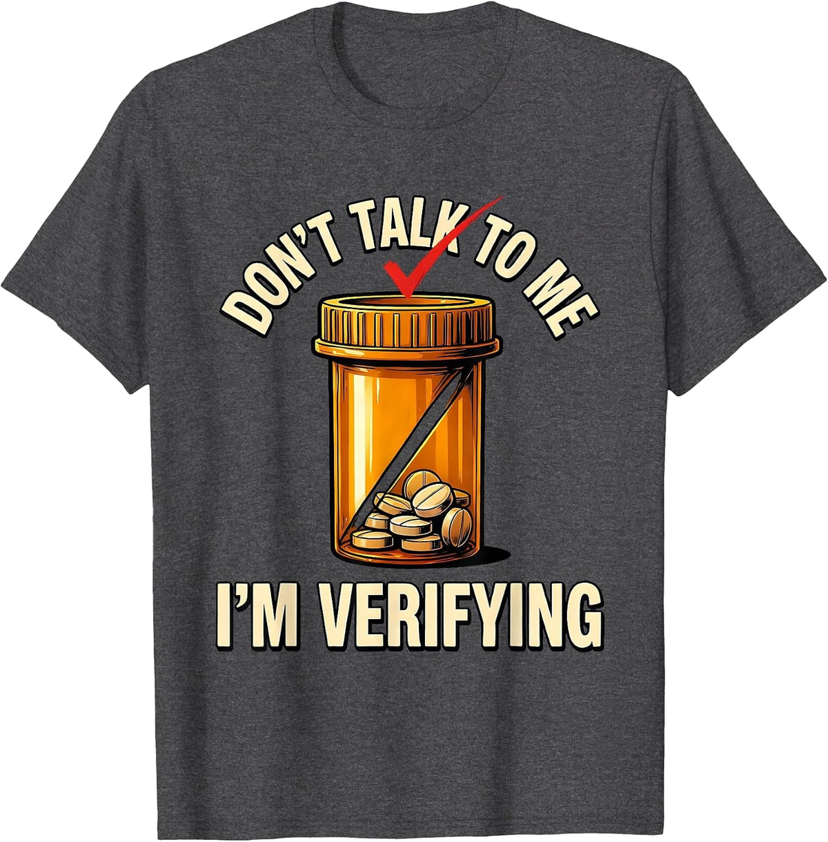 Don't Talk To Me I'm Verifying Funny Pharmacy Tech T-Shirt - Dark Heather Grey