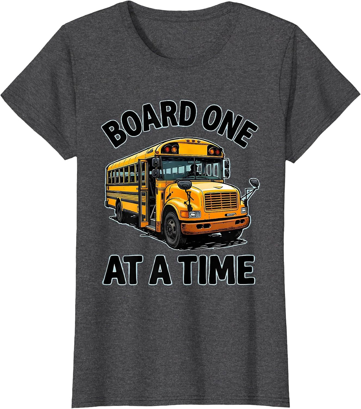 Women's Board One At A Time Funny School Bus Driver Appreciation T-Shirt - Dark Heather Grey