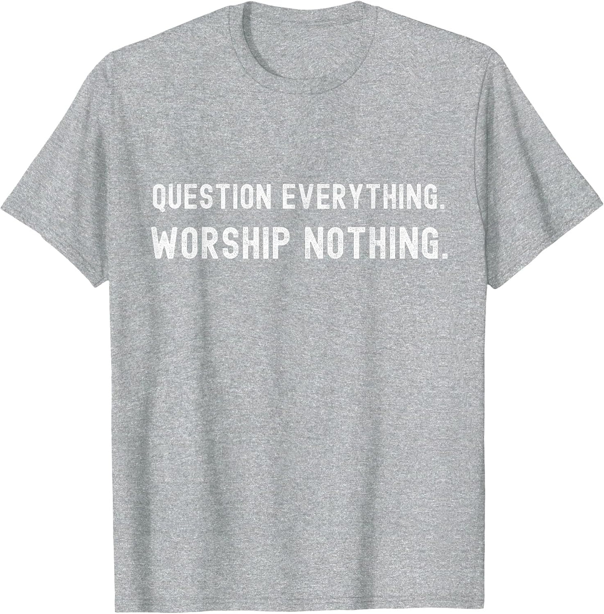 Question Everything. Worship Nothing. T-Shirt - Heather Grey
