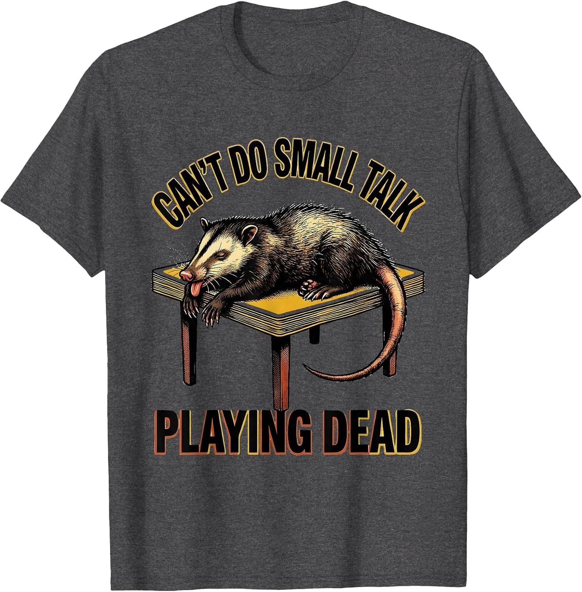 Can't Do Small Talk Playing Dead Funny Opossum Meme Humor T-Shirt - Dark Heather Grey
