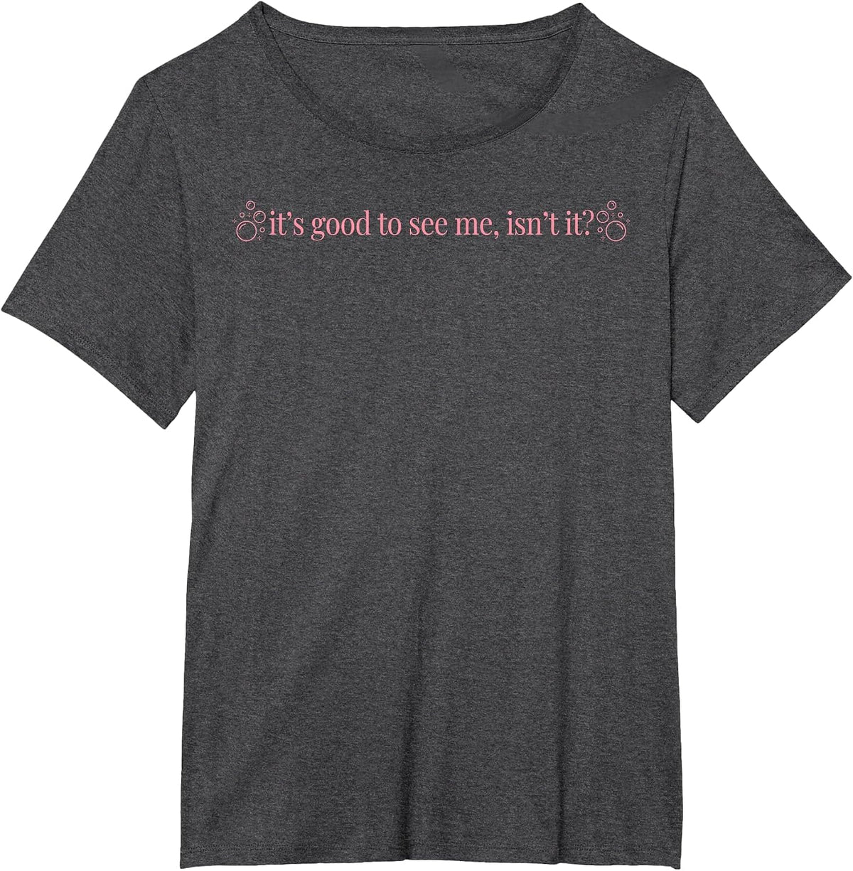 It's Good to See Me Isn't It T-Shirt - Dark Heather Grey