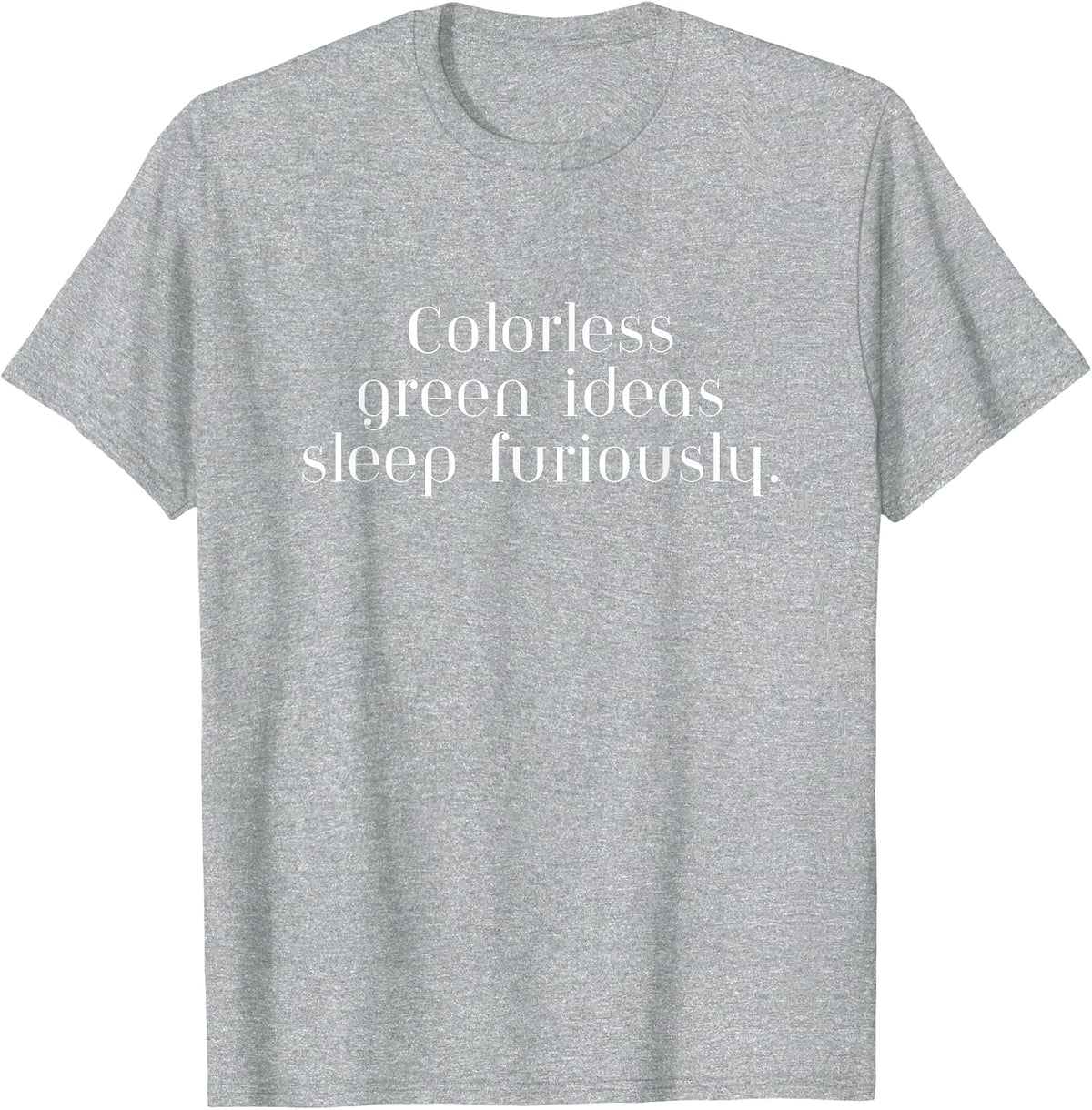 Colorless Green Ideas Sleep Furiously Funny Linguistics T-Shirt - Heather Grey