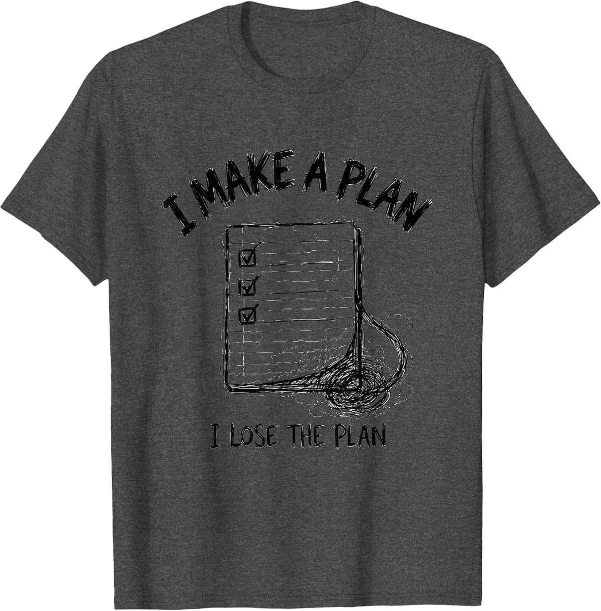 I Make A Plan, I Lose The Plan Funny Chaos Coordinator T-Shirt - Dark Heather Grey