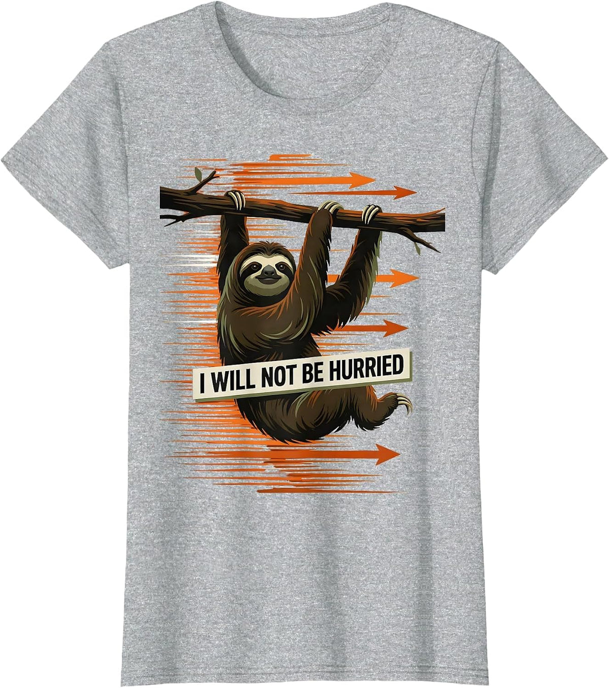 I Will Not Be Hurried Funny Sloth Lover Lazy Humor Gift T-Shirt - Heather Grey