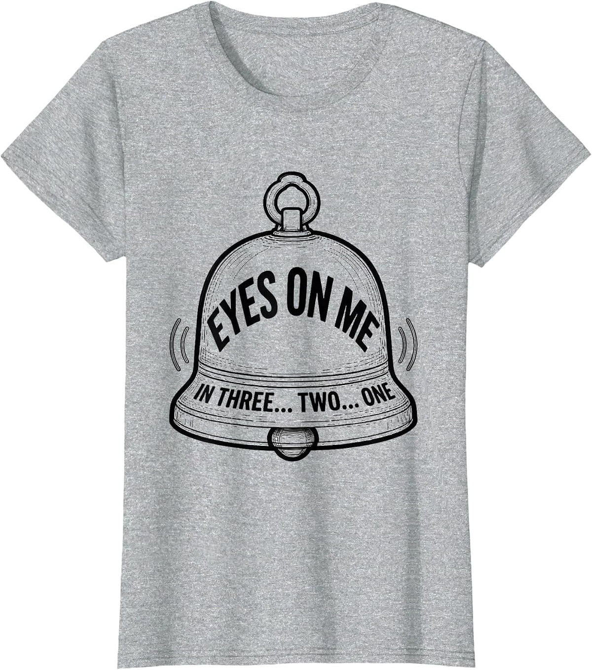 Eyes On Me In Three... Two... One Funny Teacher Appreciation T-Shirt - Heather Grey