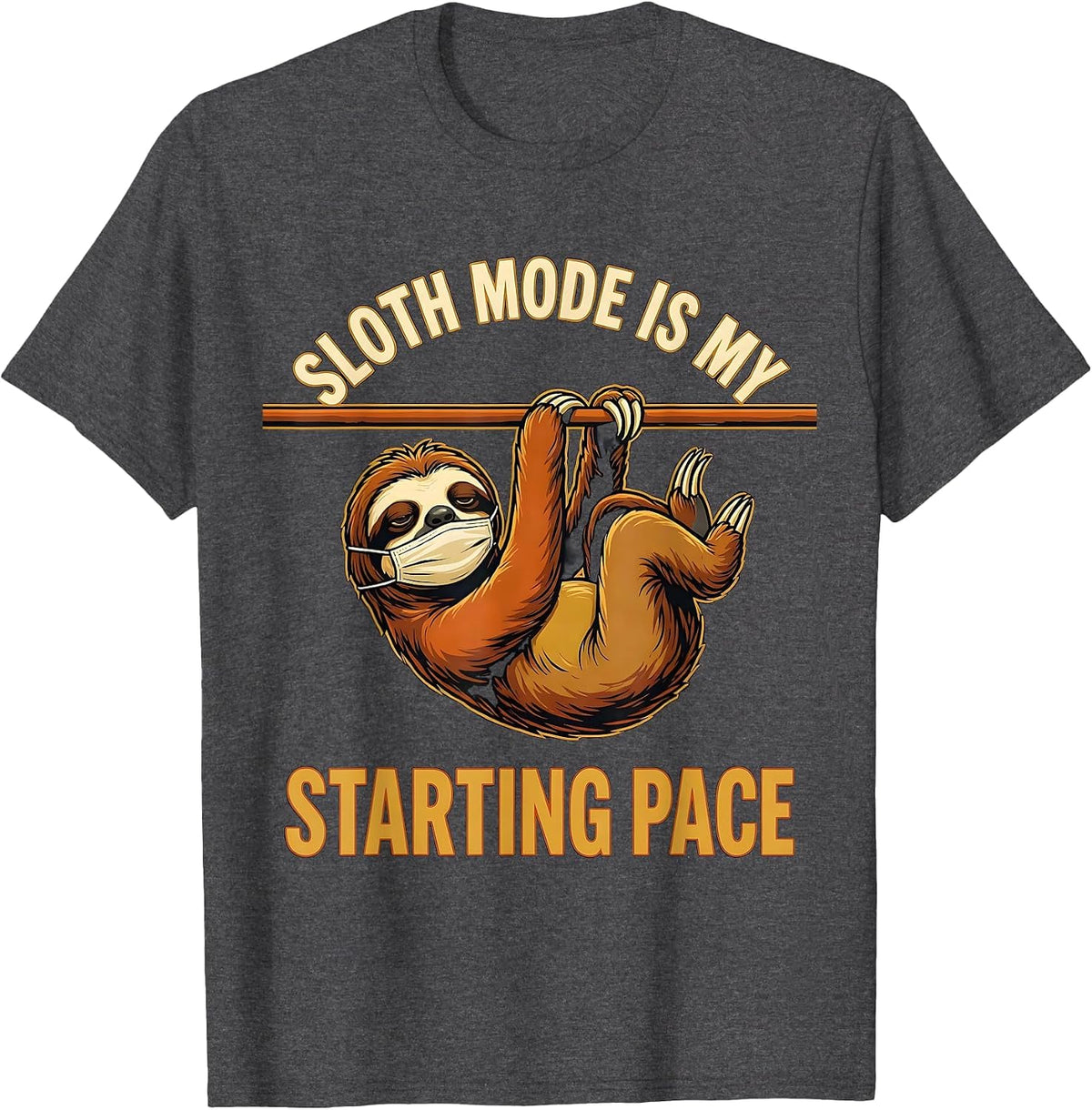 Sloth Mode Is My Starting Pace Funny Sloth Lover Humor T-Shirt - Dark Heather Grey