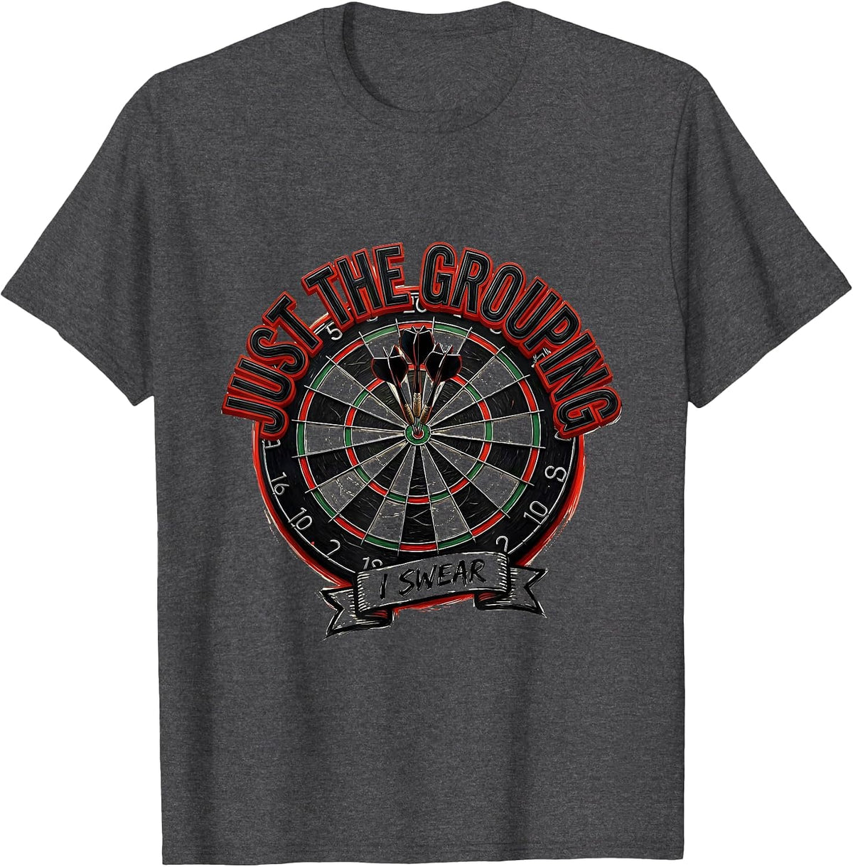Men's Just The Grouping I Swear Funny Dart Player Crude Humor T-Shirt - Dark Heather Grey