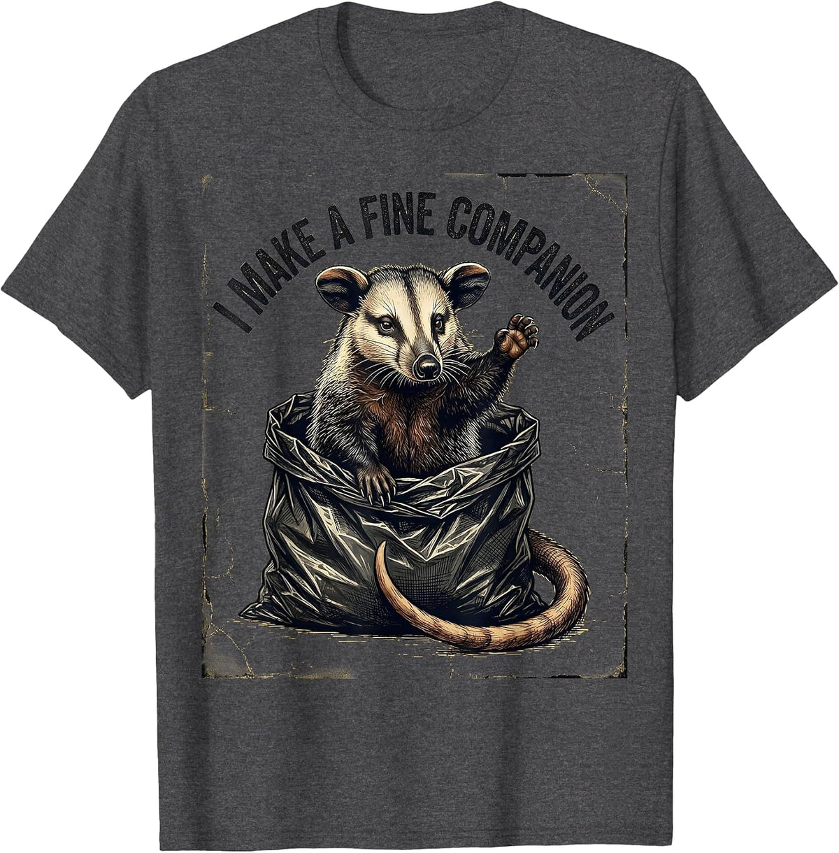 I Make A Fine Companion Distressed Opossum Meme Deadpan T-Shirt - Dark Heather Grey