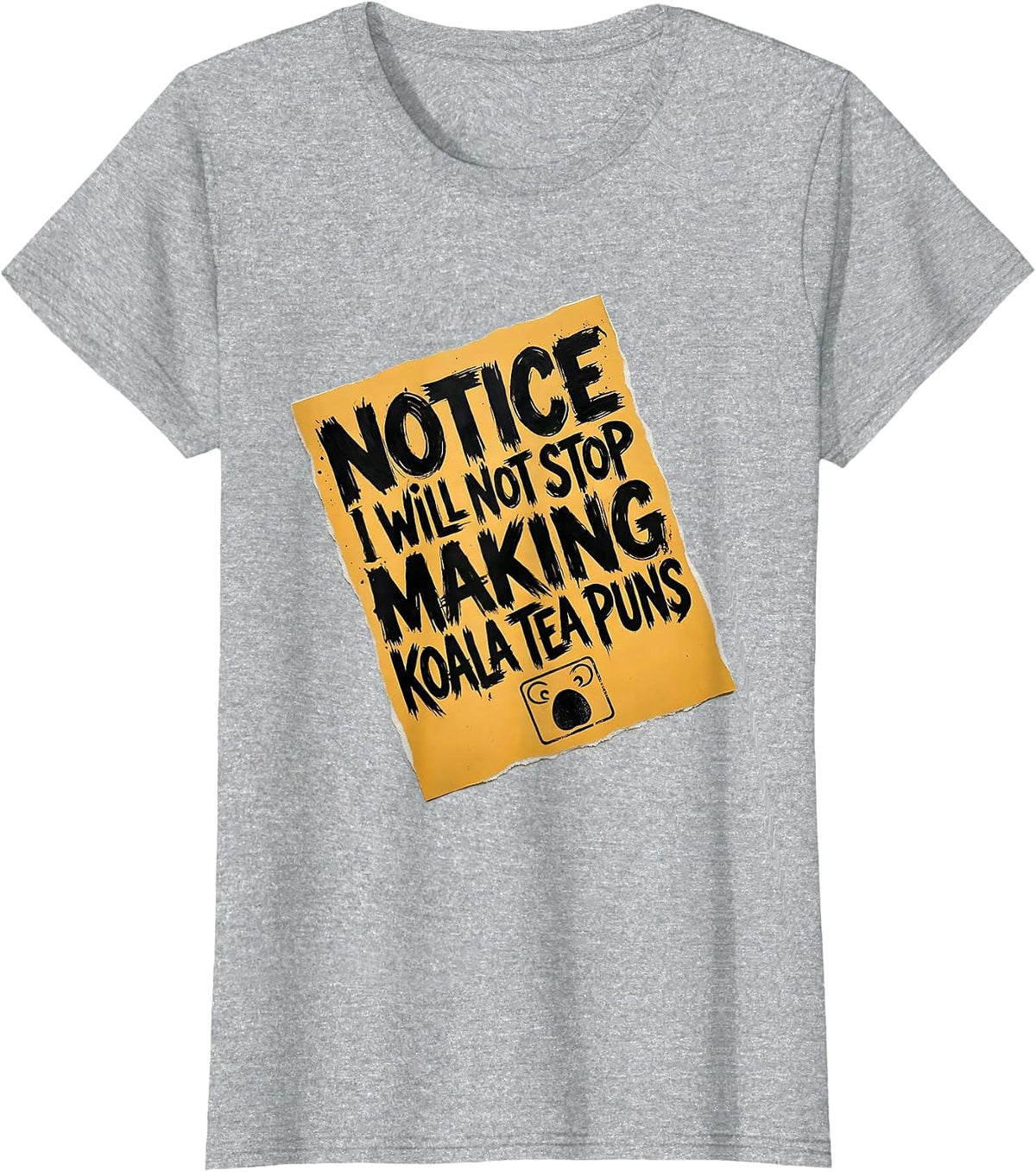Women's Notice: I Will Not Stop Making Koala Tea Puns Funny T-Shirt - Heather Grey