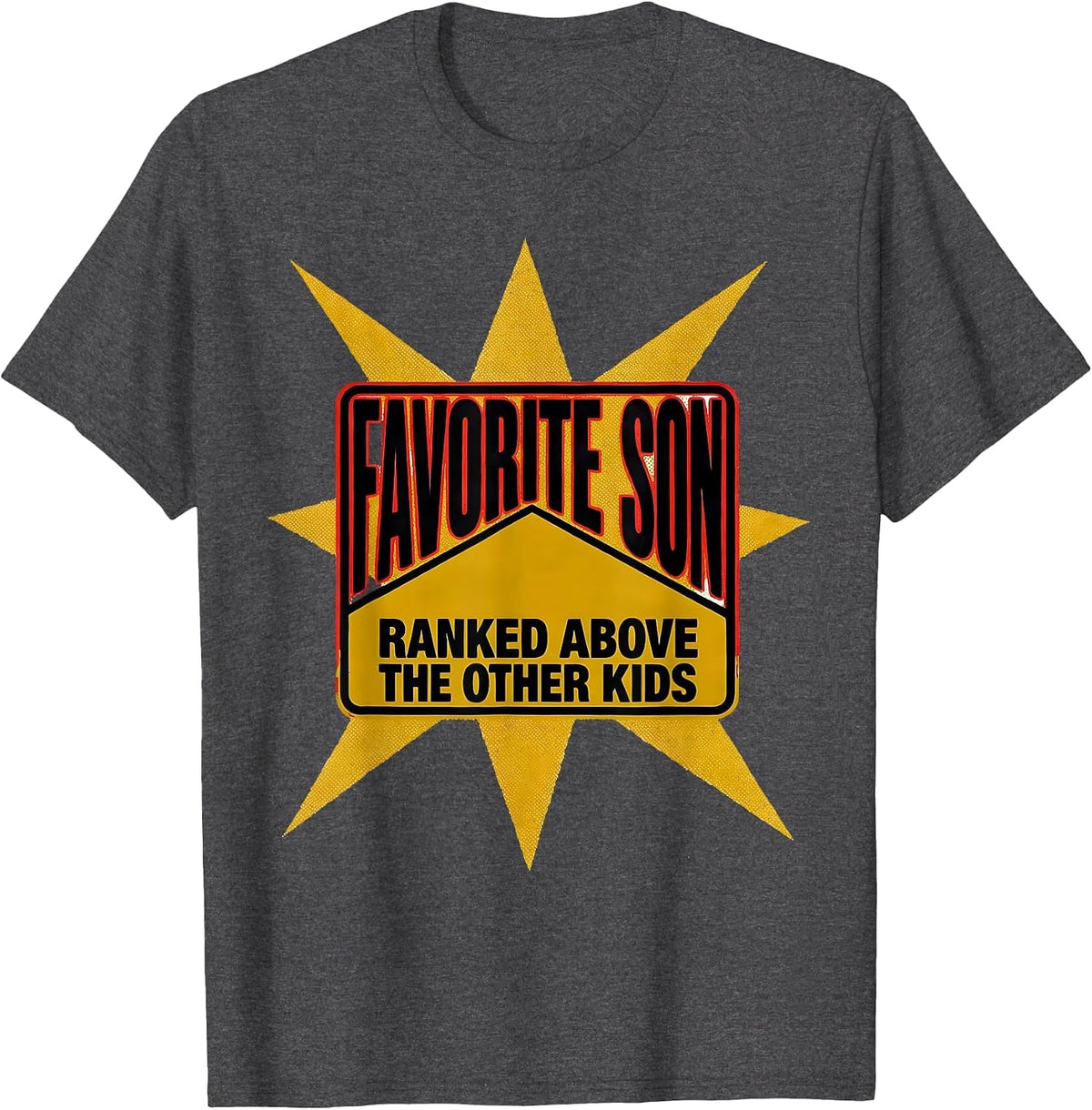 Favorite Son Ranked Above The Other Kids Funny T-Shirt - Dark Heather Grey