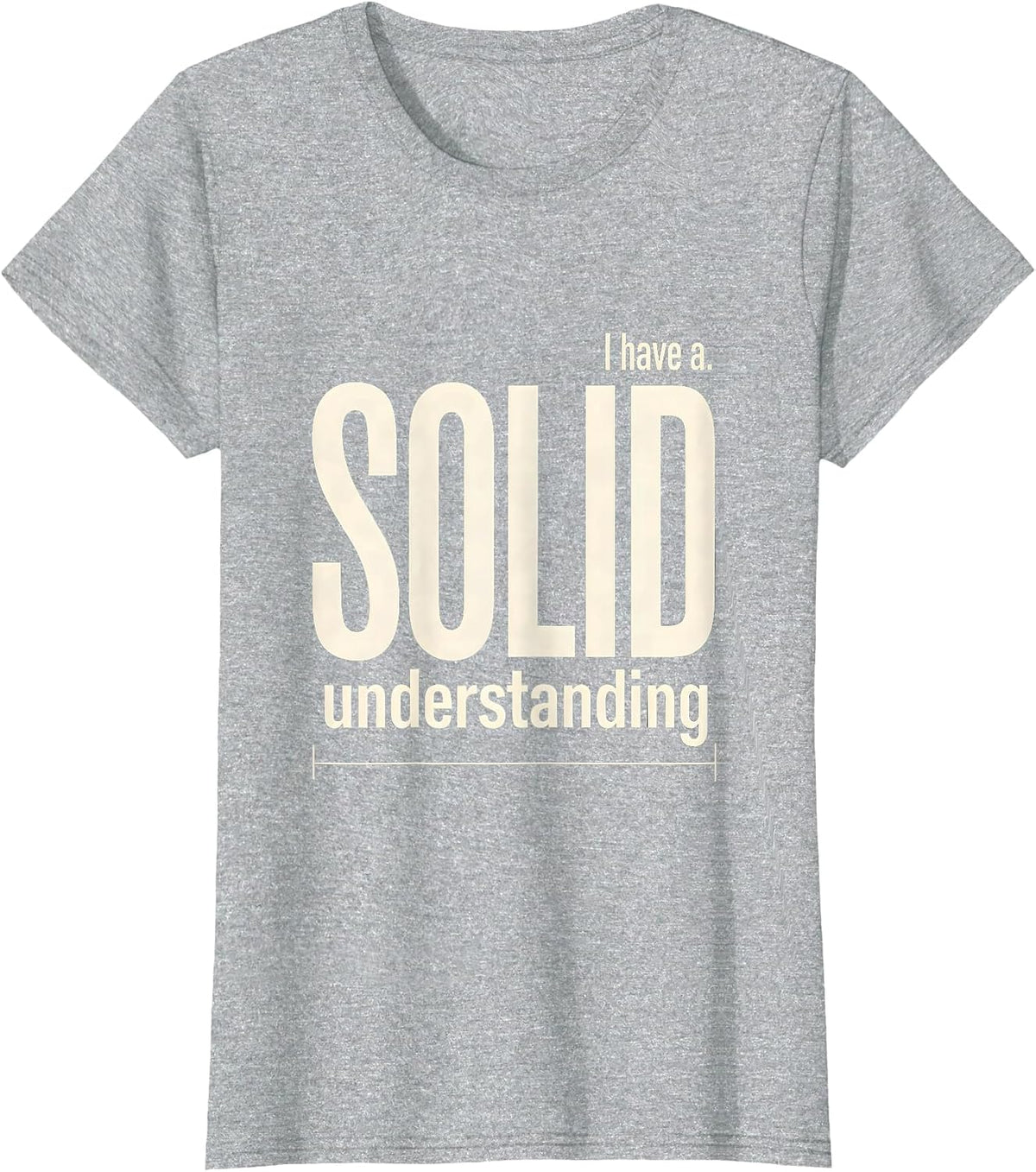 Women's I Have A Solid Understanding Funny Chemistry Pun Science T-Shirt - Heather Grey