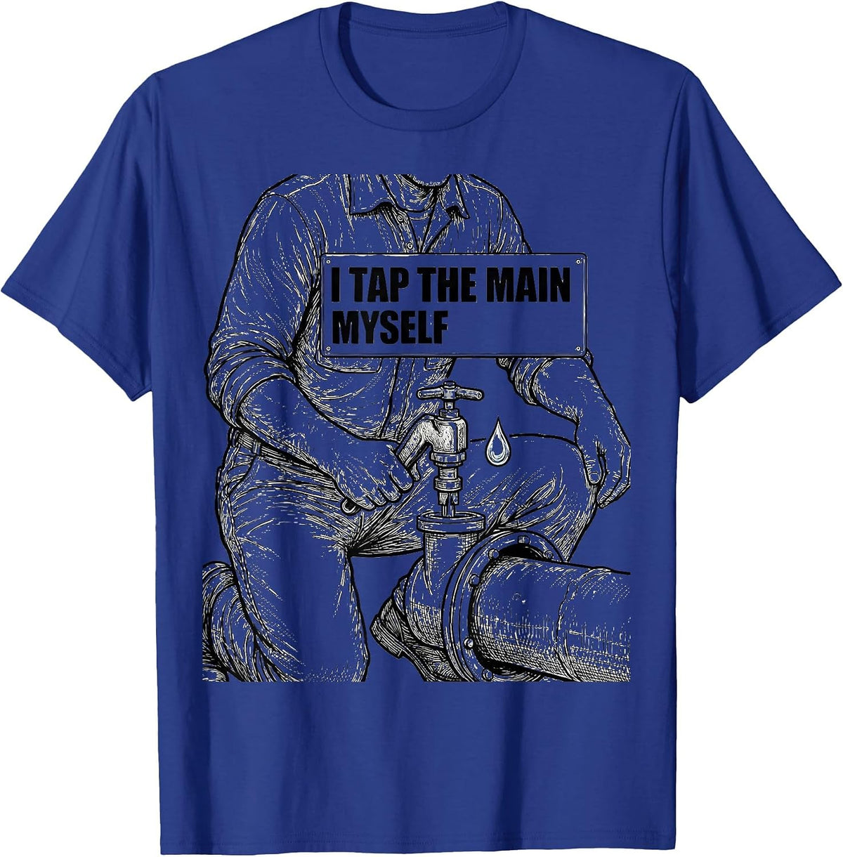 Men's I Tap The Main Myself Funny Plumber Pipefitter Steamfitter T-Shirt - Royal Blue