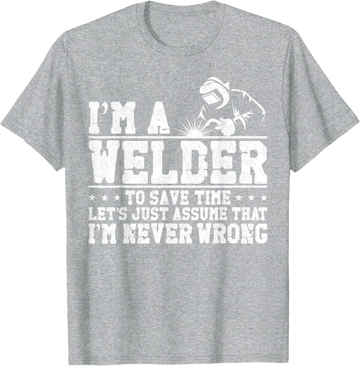 Welder Welding Vintage I'm A Welder to Save Time Let's Just T-Shirt - Heather Grey