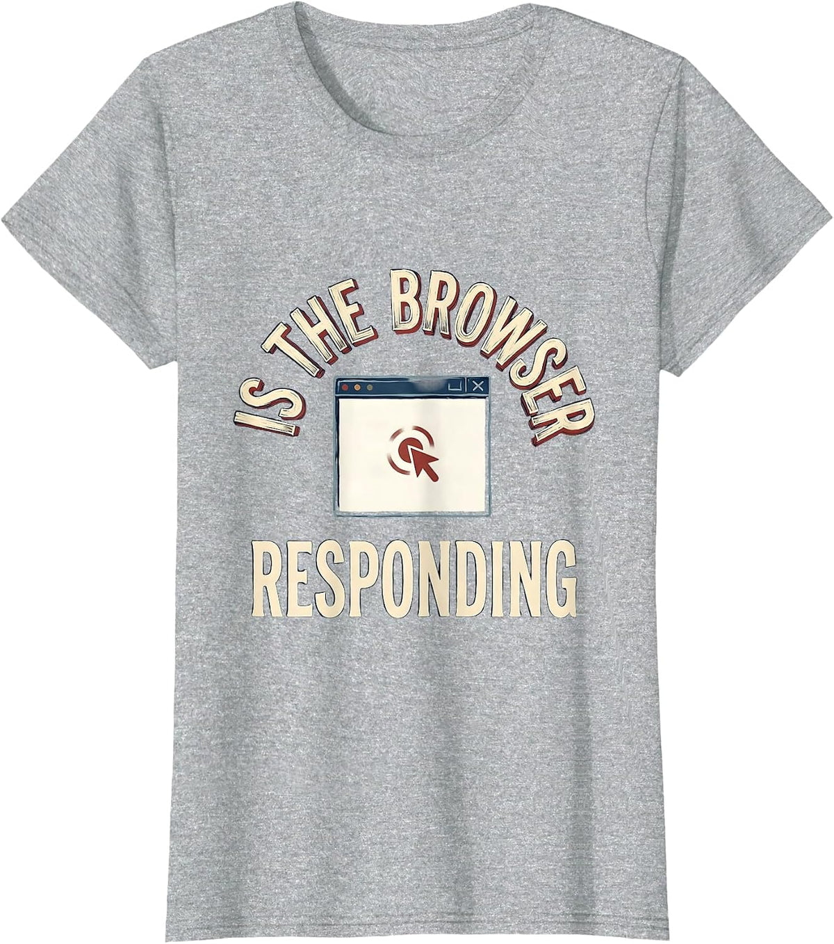 Is The Browser Responding Funny Tech Support Sarcastic IT T-Shirt - Heather Grey