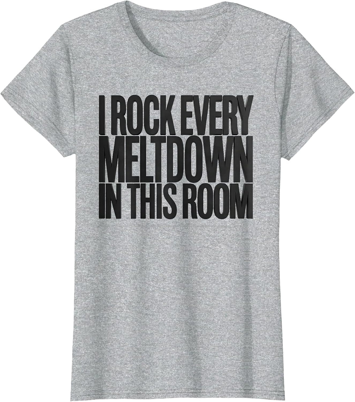 Women's I Rock Every Meltdown In This Room Funny Sped Squad Teacher T-Shirt - Heather Grey