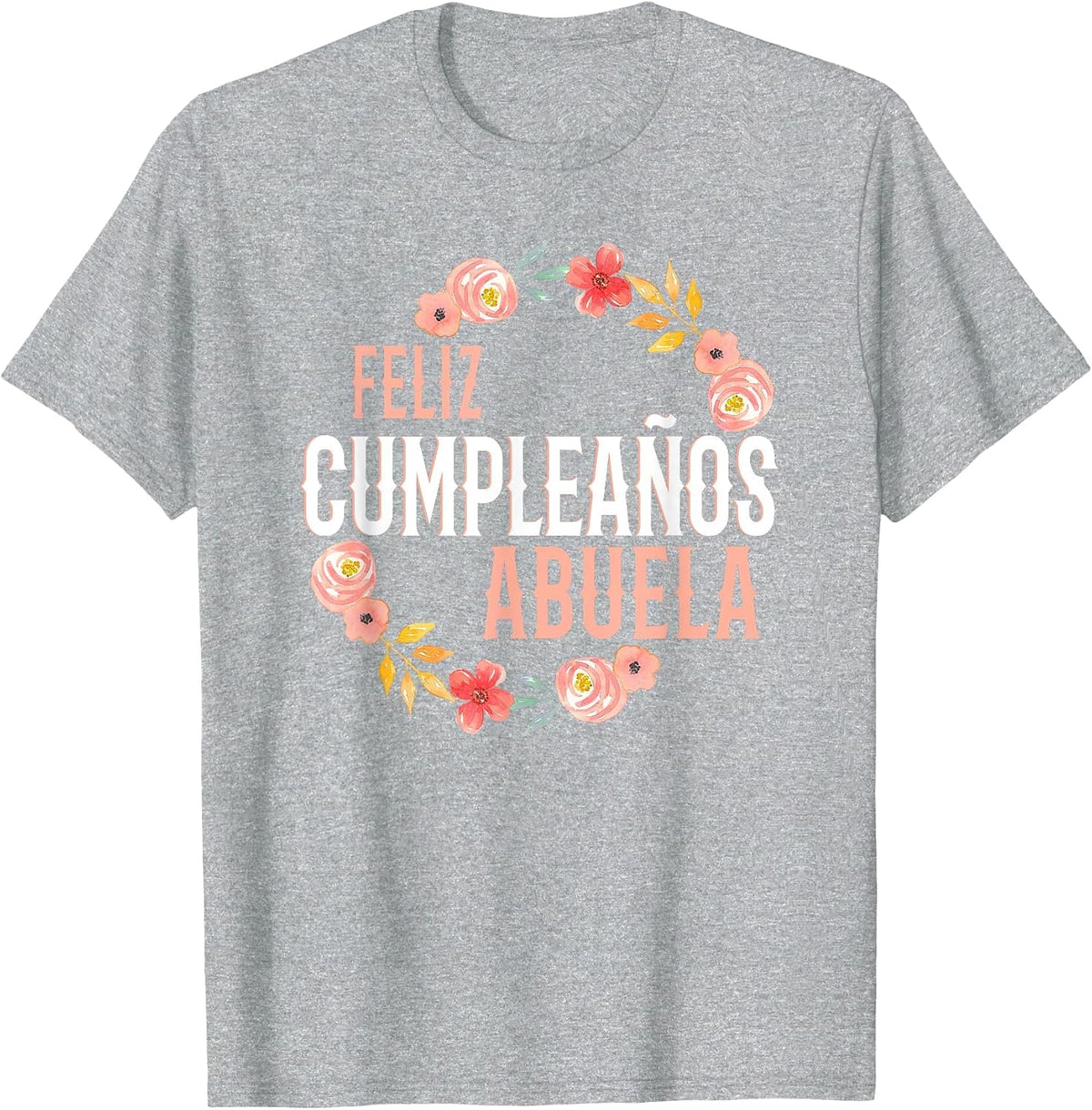 Feliz Cumpleaños Abuela Happy Birthday Abuela Floral Arch T-Shirt - Heather Grey