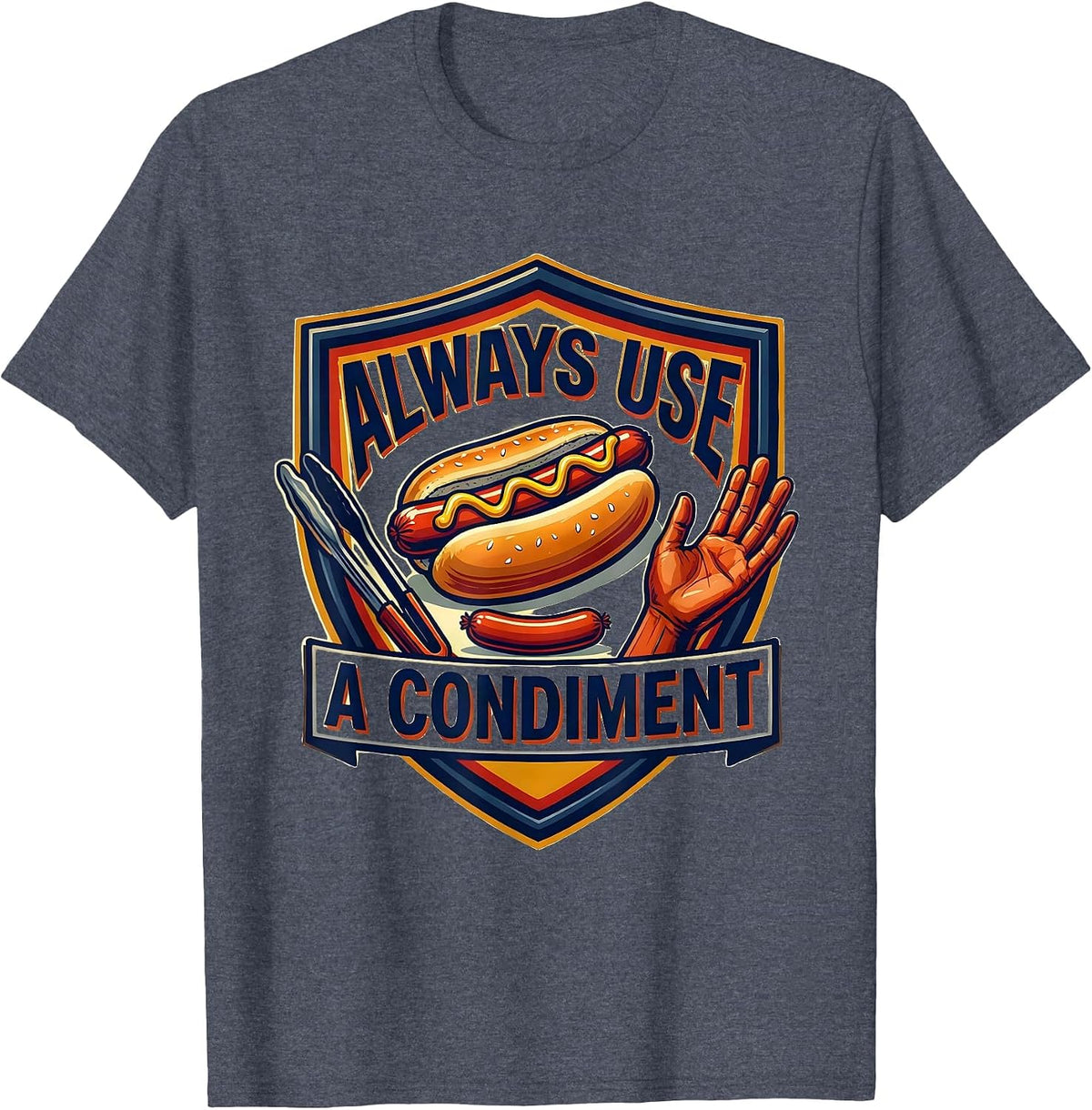 Always Use A Condiment Funny Hot Dog BBQ Grilling Humor T-Shirt - Heather Blue
