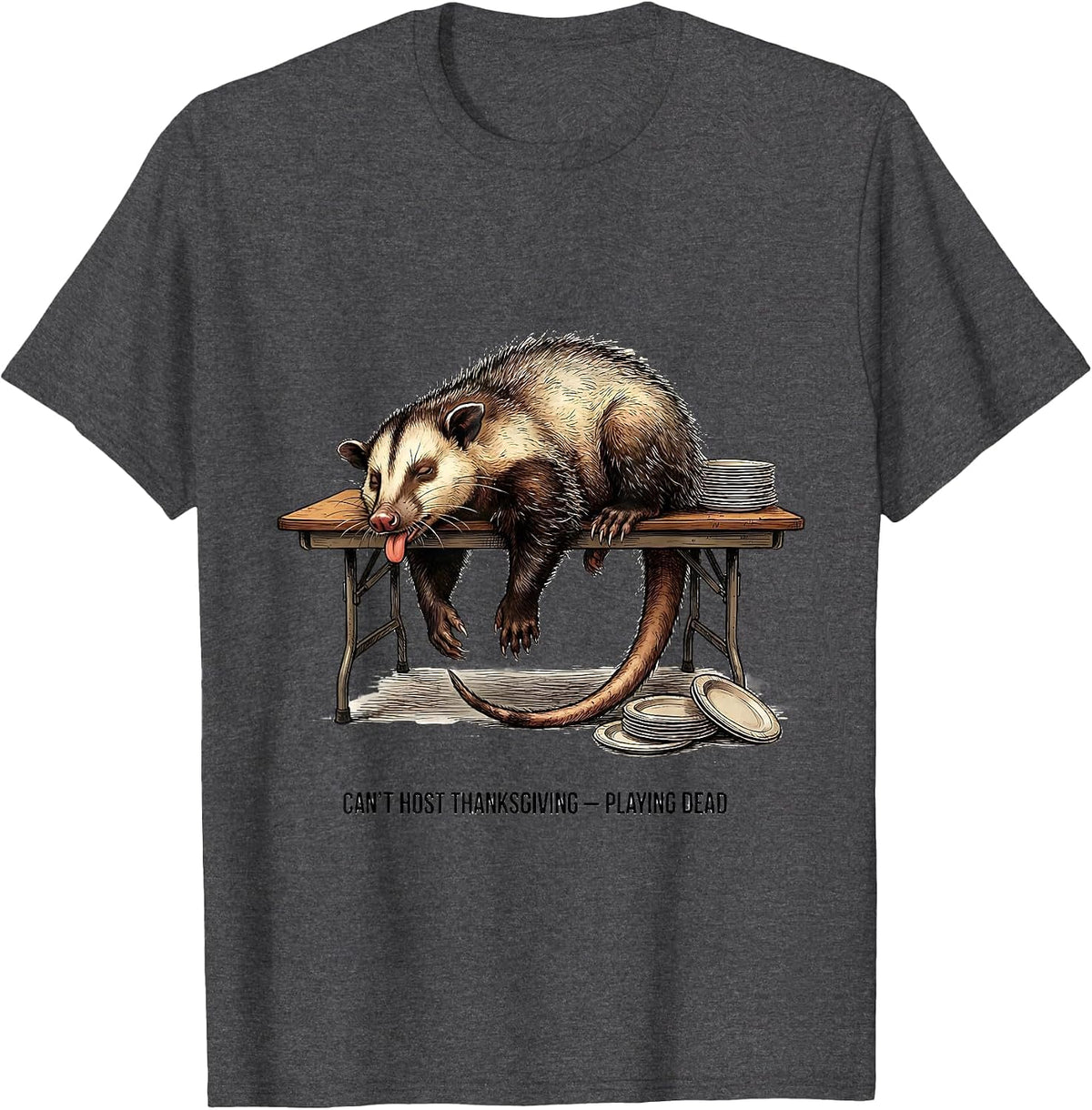 Can't Host Thanksgiving Playing Dead Funny Opossum Meme T-Shirt - Dark Heather Grey