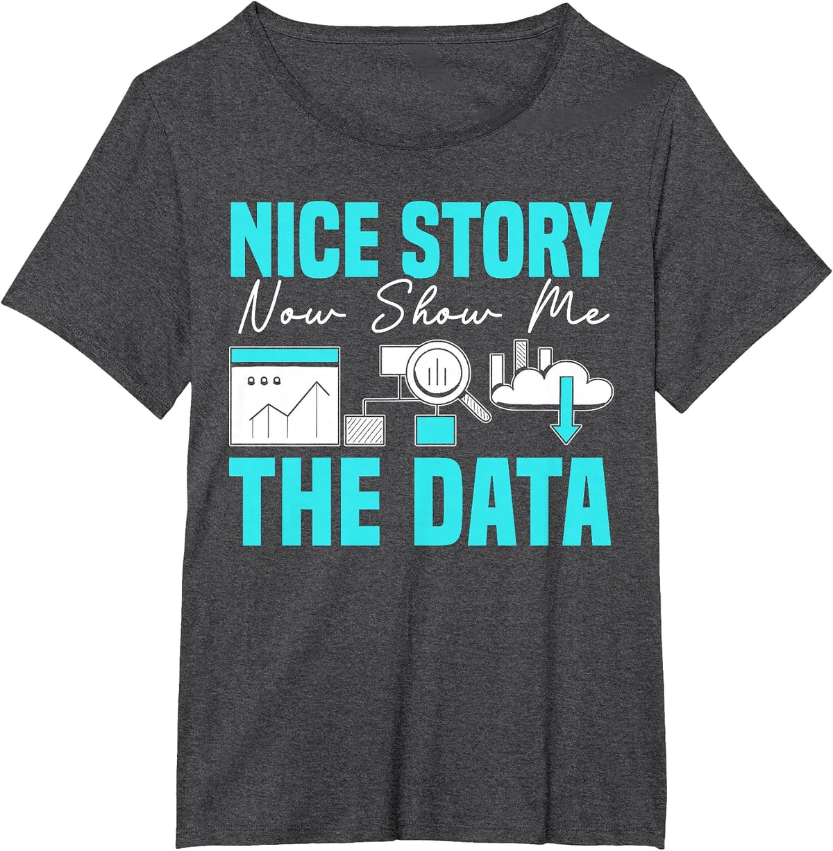 Nice Story Now Show Me The Data Whisperer Data Analyst T-Shirt - Dark Heather Grey