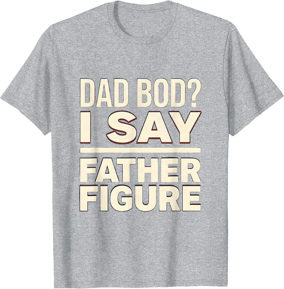 Men's Dad Bod? I Say Father Figure Funny Dad Gift Vintage T-Shirt - Heather Grey