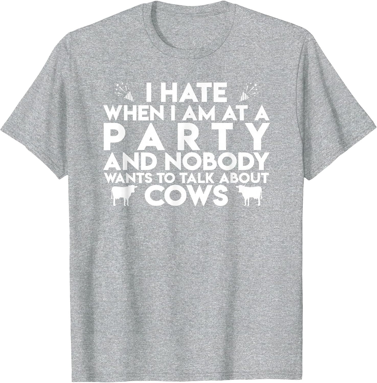 Funny I Hate if no one Wants to Talk About Cows T-Shirt - Heather Grey